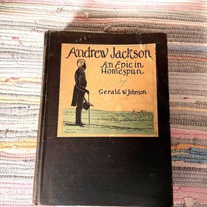 Andrew Jackson - An Epic in Homespun - Gerald W. Johnson -Good Condition